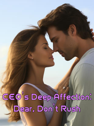 CEO's Deep Affection: Dear, Don't Rush